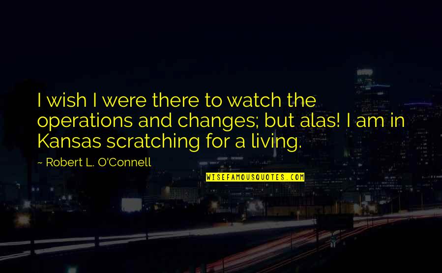 Percale Quotes By Robert L. O'Connell: I wish I were there to watch the