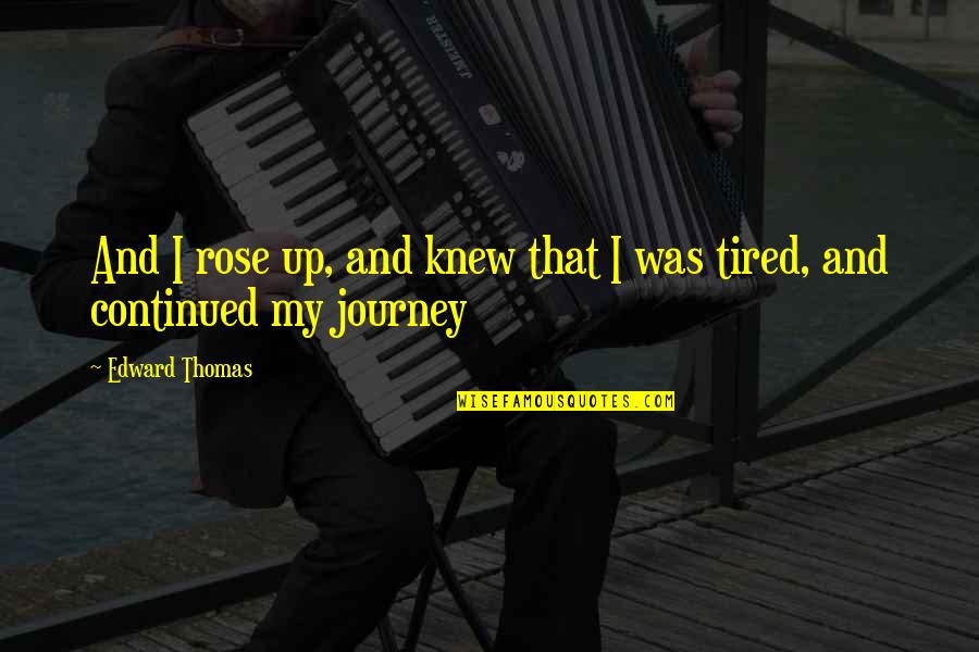 Percasets Quotes By Edward Thomas: And I rose up, and knew that I