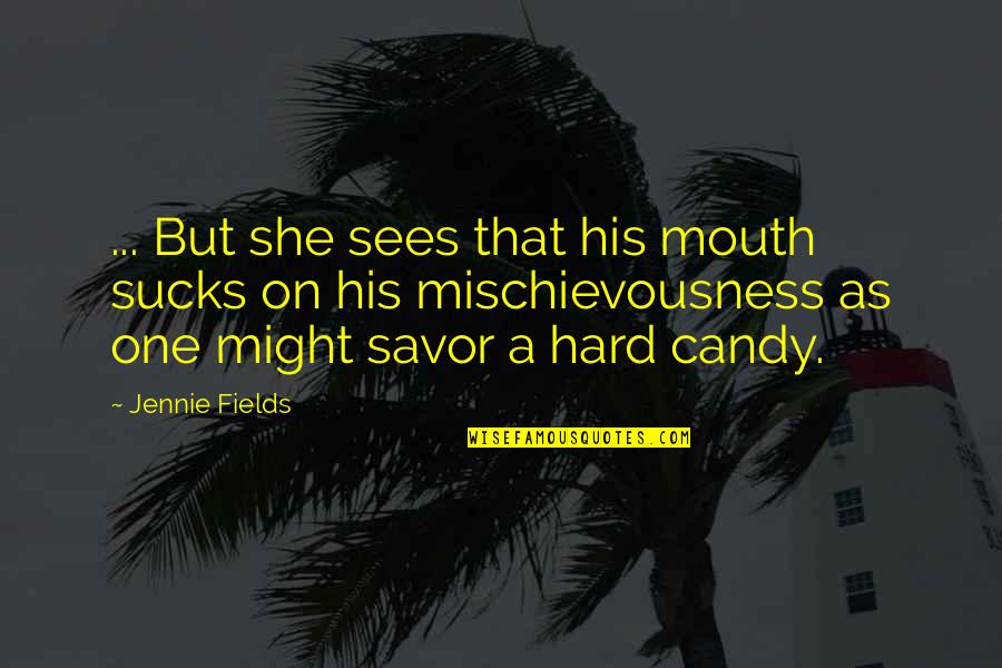 Percasets Quotes By Jennie Fields: ... But she sees that his mouth sucks