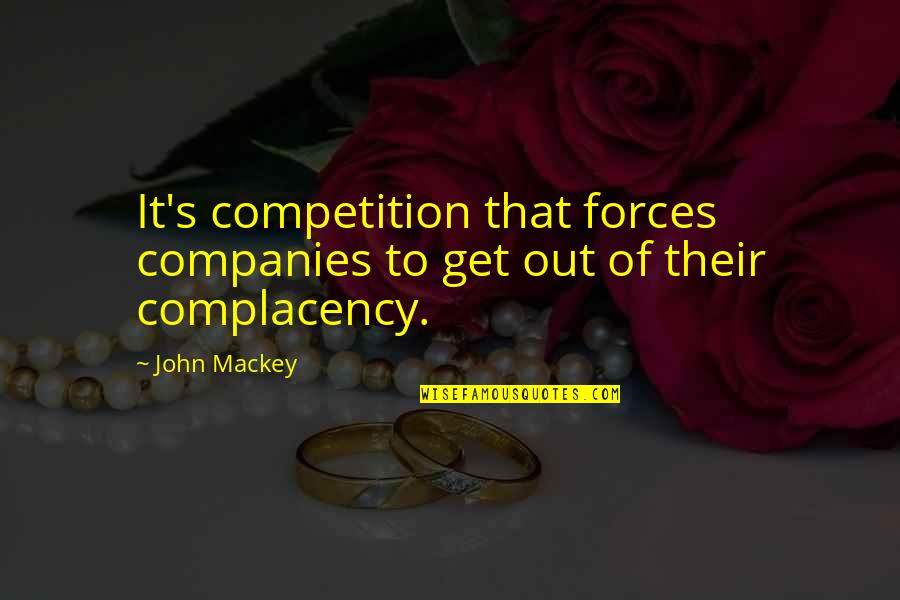 Percasets Quotes By John Mackey: It's competition that forces companies to get out