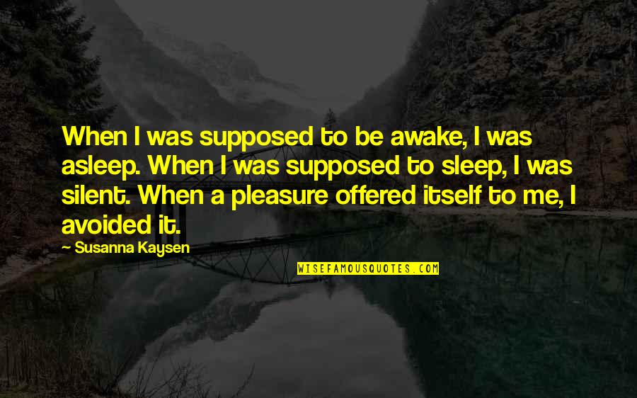 Percatado In English Quotes By Susanna Kaysen: When I was supposed to be awake, I