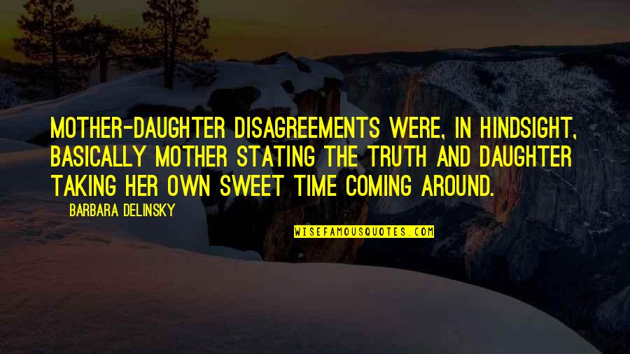 Percatarse Definicion Quotes By Barbara Delinsky: Mother-daughter disagreements were, in hindsight, basically mother stating