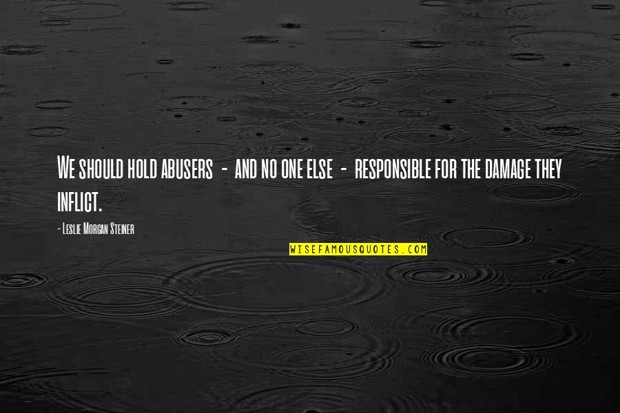 Percaya Quotes By Leslie Morgan Steiner: We should hold abusers - and no one Percaya Quotes By Leslie Morgan Steiner: We should hold abusers - and no one