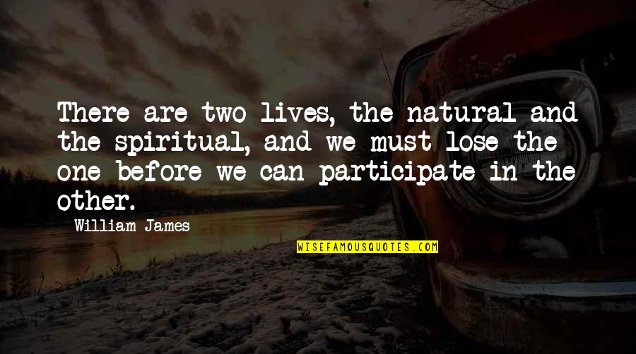Percayalah Quotes By William James: There are two lives, the natural and the