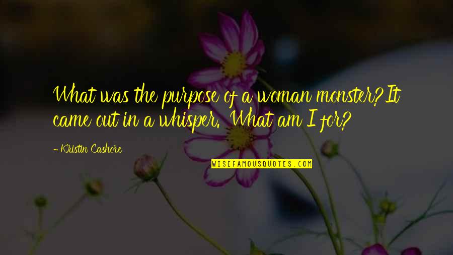 Percayalah Sayang Quotes By Kristin Cashore: What was the purpose of a woman monster?It