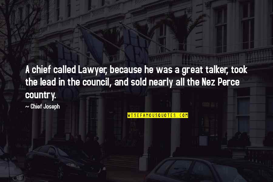 Perce Quotes By Chief Joseph: A chief called Lawyer, because he was a Perce Quotes By Chief Joseph: A chief called Lawyer, because he was a