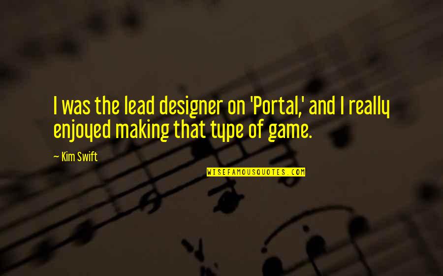 Percebe Music Quotes By Kim Swift: I was the lead designer on 'Portal,' and