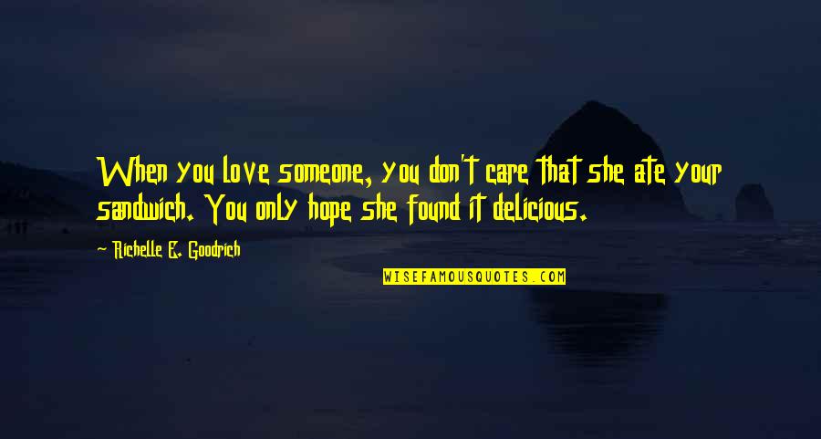 Percedal And Evangelyne Quotes By Richelle E. Goodrich: When you love someone, you don't care that Percedal And Evangelyne Quotes By Richelle E. Goodrich: When you love someone, you don't care that