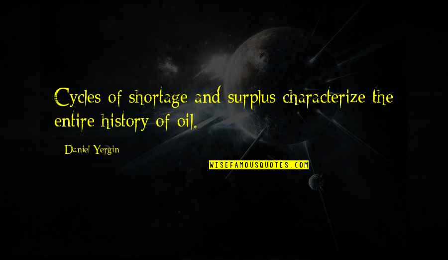 Percedo Quotes By Daniel Yergin: Cycles of shortage and surplus characterize the entire