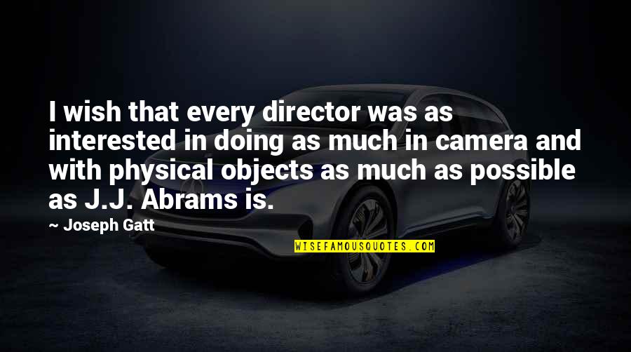 Percedo Quotes By Joseph Gatt: I wish that every director was as interested Percedo Quotes By Joseph Gatt: I wish that every director was as interested