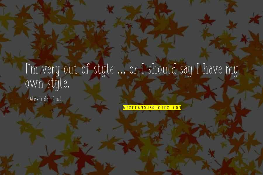 Perceieve Quotes By Alexandra Paul: I'm very out of style ... or I
