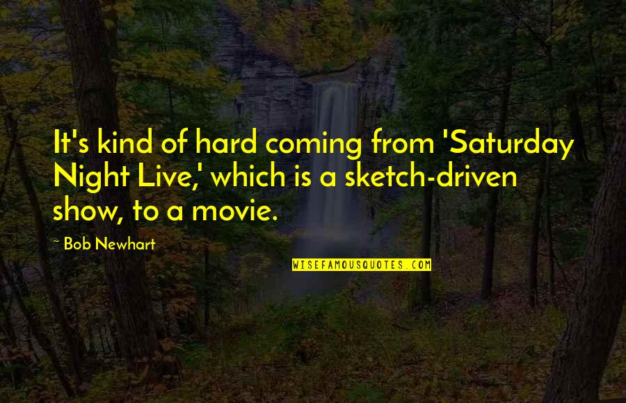 Perceivable Quotes By Bob Newhart: It's kind of hard coming from 'Saturday Night