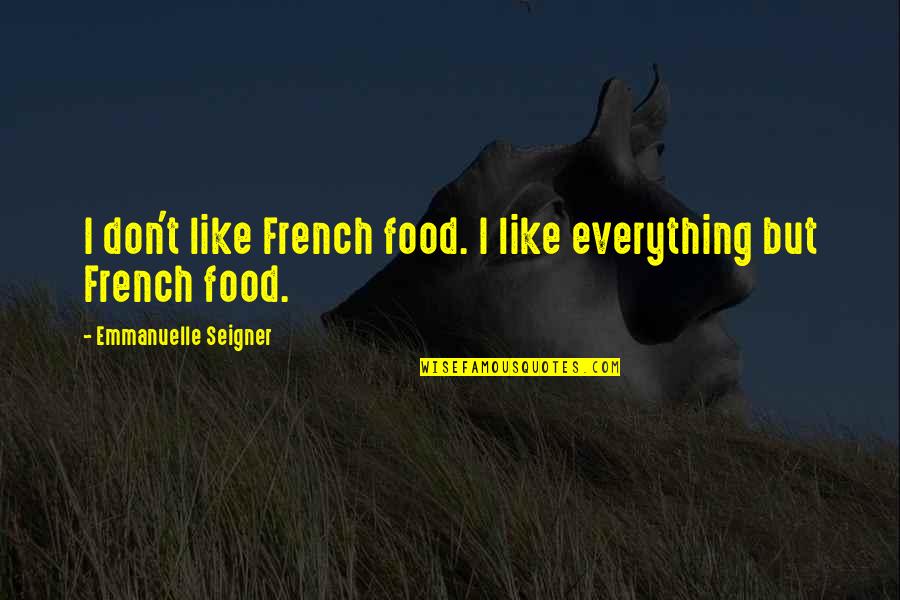 Perceivable Quotes By Emmanuelle Seigner: I don't like French food. I like everything