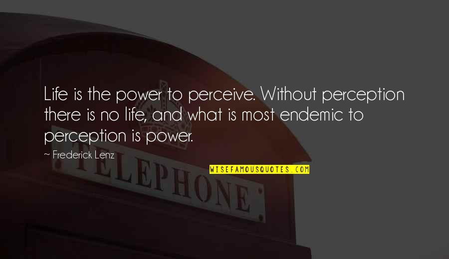 Perceive Life Quotes By Frederick Lenz: Life is the power to perceive. Without perception