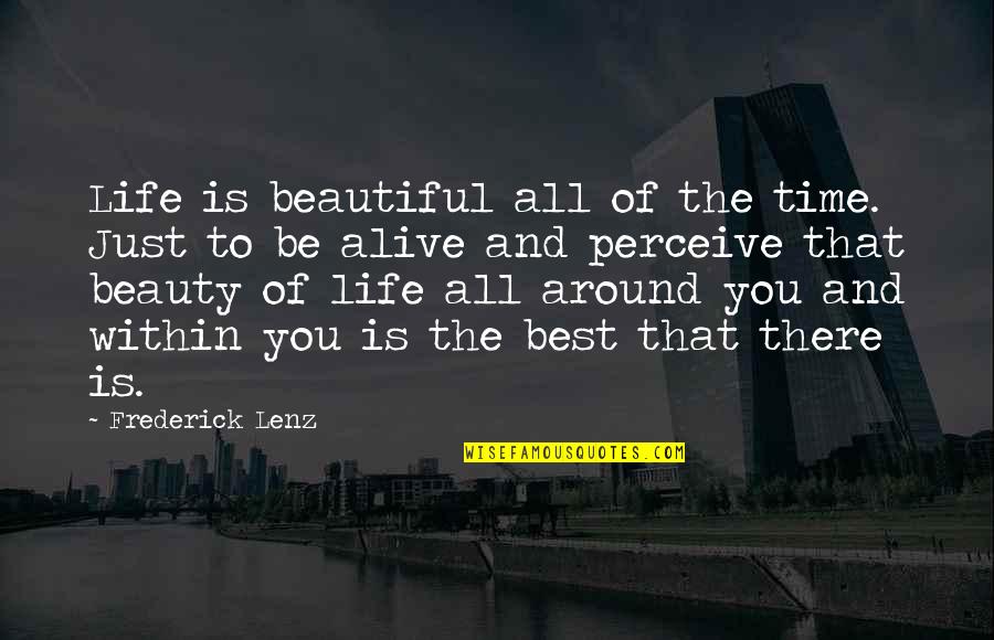 Perceive Life Quotes By Frederick Lenz: Life is beautiful all of the time. Just