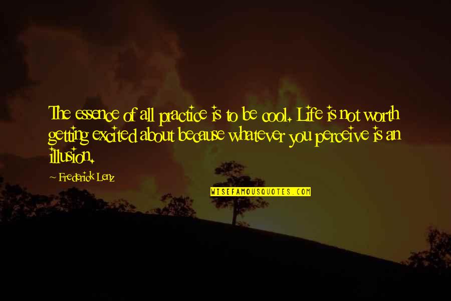 Perceive Life Quotes By Frederick Lenz: The essence of all practice is to be