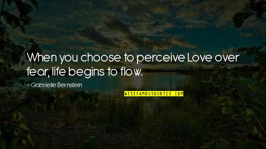 Perceive Life Quotes By Gabrielle Bernstein: When you choose to perceive Love over fear,