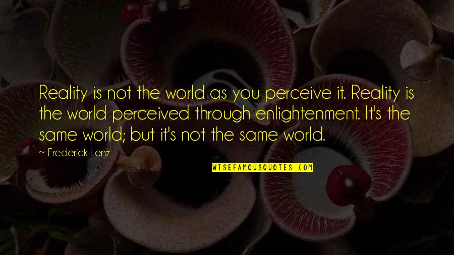 Perceive The World Quotes By Frederick Lenz: Reality is not the world as you perceive Perceive The World Quotes By Frederick Lenz: Reality is not the world as you perceive