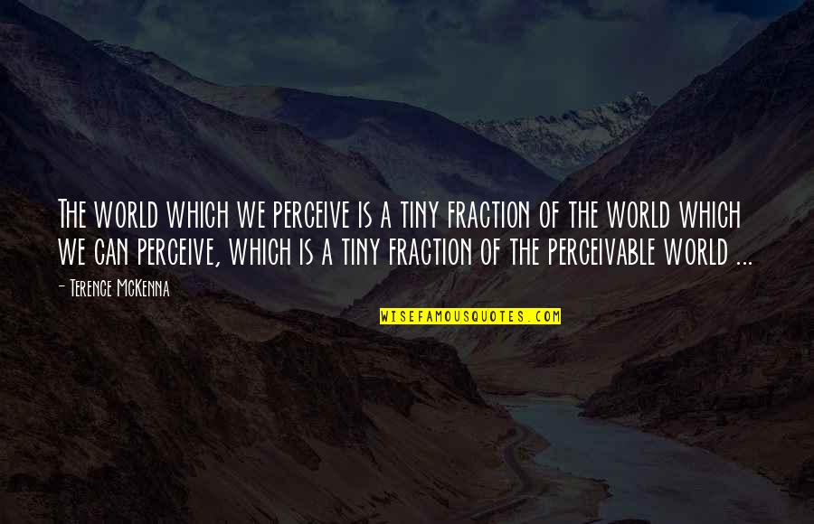 Perceive The World Quotes By Terence McKenna: The world which we perceive is a tiny Perceive The World Quotes By Terence McKenna: The world which we perceive is a tiny