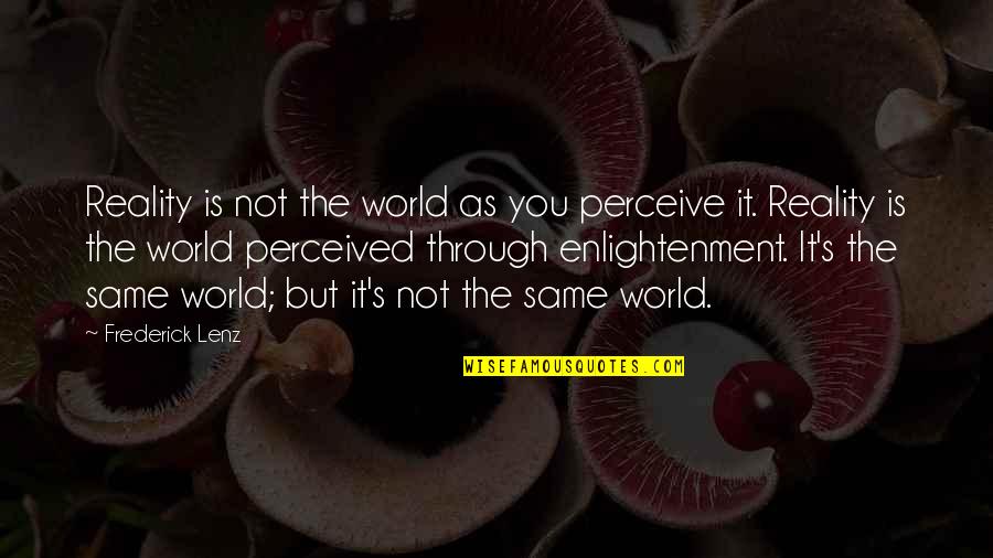 Perceived Reality Quotes By Frederick Lenz: Reality is not the world as you perceive
