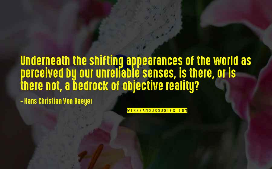 Perceived Reality Quotes By Hans Christian Von Baeyer: Underneath the shifting appearances of the world as