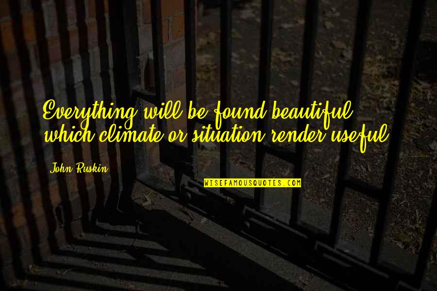 Perceived Reality Quotes By John Ruskin: Everything will be found beautiful, which climate or