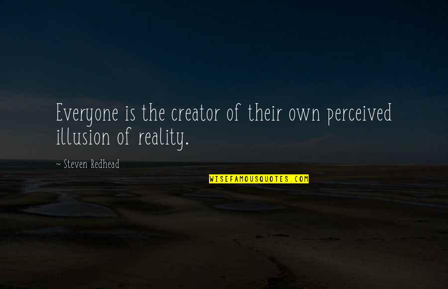 Perceived Reality Quotes By Steven Redhead: Everyone is the creator of their own perceived