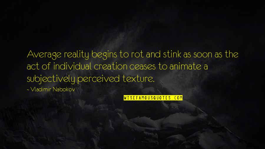 Perceived Reality Quotes By Vladimir Nabokov: Average reality begins to rot and stink as