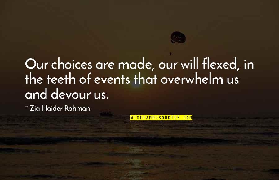 Perceived Self Quotes By Zia Haider Rahman: Our choices are made, our will flexed, in