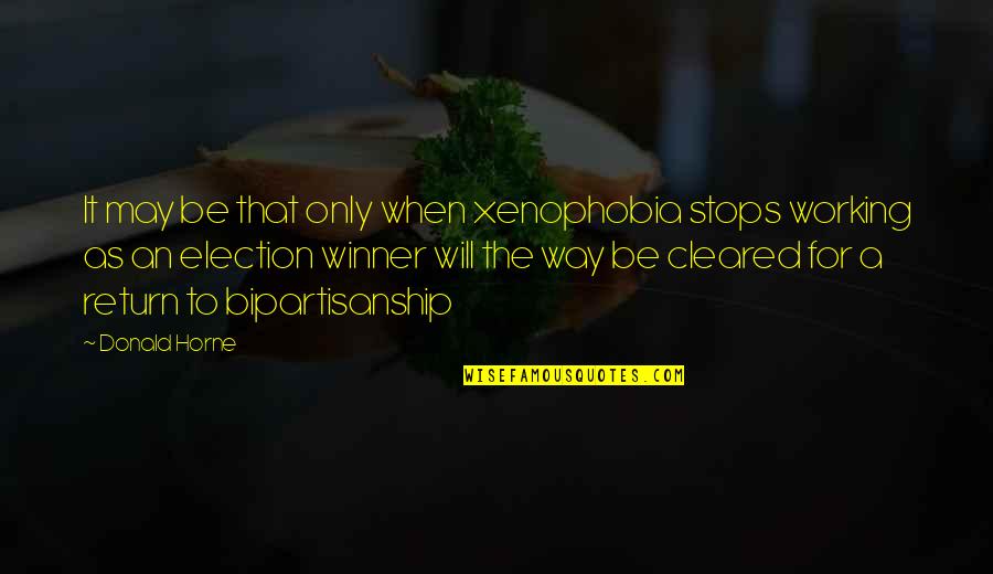 Perceived Slights Quotes By Donald Horne: It may be that only when xenophobia stops Perceived Slights Quotes By Donald Horne: It may be that only when xenophobia stops