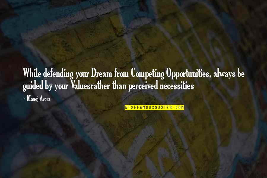 Perceived Value Quotes By Manoj Arora: While defending your Dream from Competing Opportunities, always