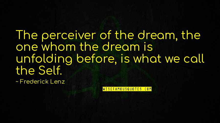 Perceiver's Quotes By Frederick Lenz: The perceiver of the dream, the one whom