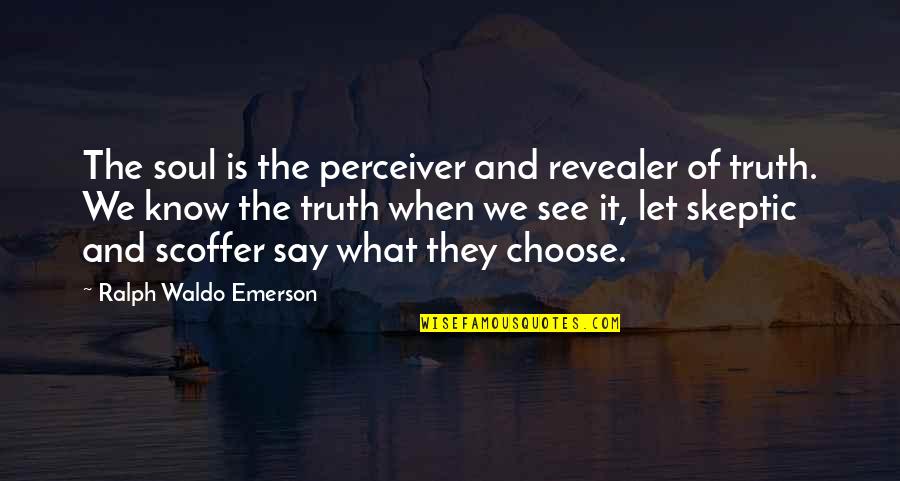 Perceiver's Quotes By Ralph Waldo Emerson: The soul is the perceiver and revealer of