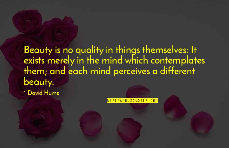 Perceives Quotes By David Hume: Beauty is no quality in things themselves: It