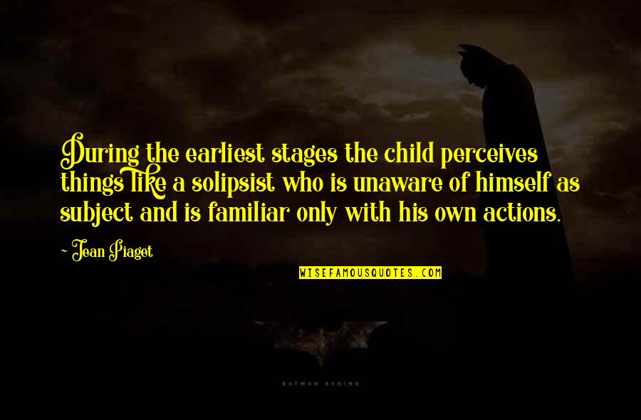 Perceives Quotes By Jean Piaget: During the earliest stages the child perceives things