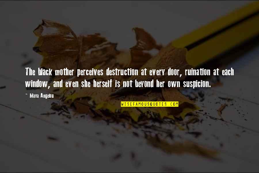Perceives Quotes By Maya Angelou: The black mother perceives destruction at every door,