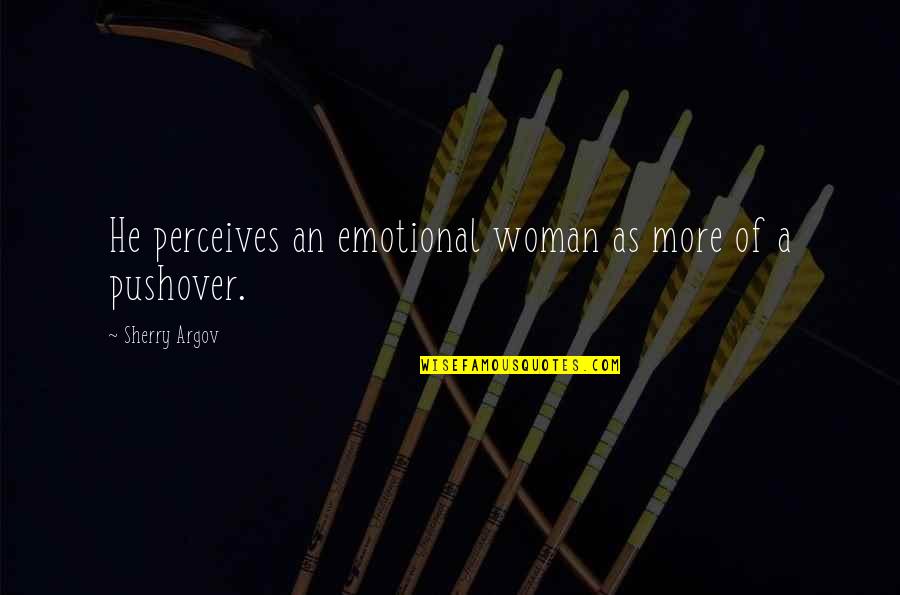 Perceives Quotes By Sherry Argov: He perceives an emotional woman as more of