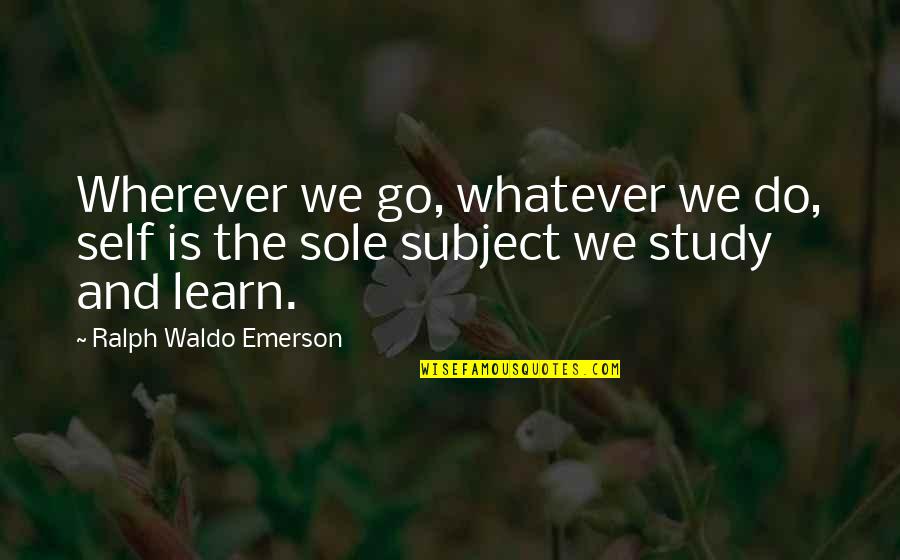 Perceiving Personality Quotes By Ralph Waldo Emerson: Wherever we go, whatever we do, self is