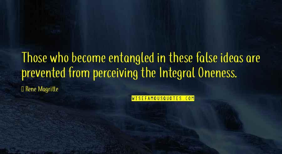 Perceiving Quotes By Rene Magritte: Those who become entangled in these false ideas