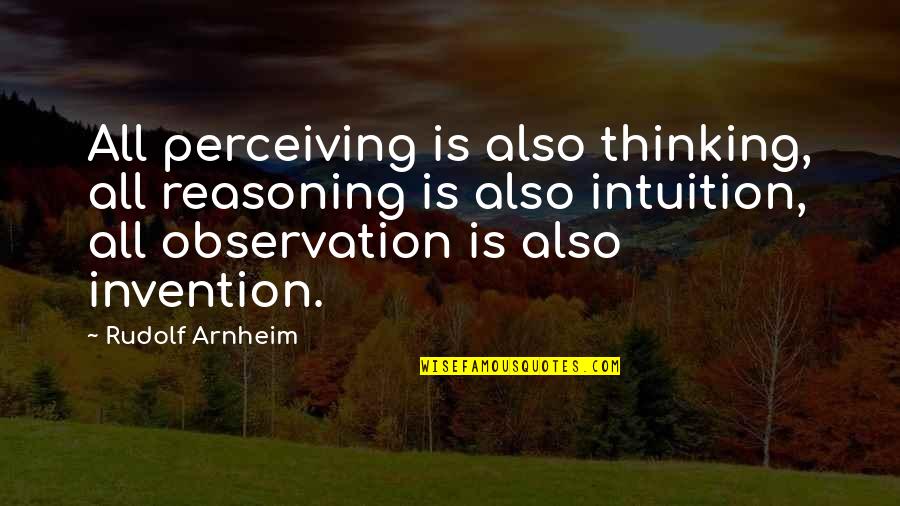 Perceiving Quotes By Rudolf Arnheim: All perceiving is also thinking, all reasoning is