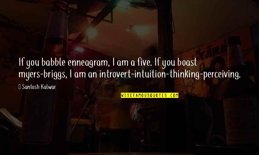 Perceiving Quotes By Santosh Kalwar: If you babble enneagram, I am a five.