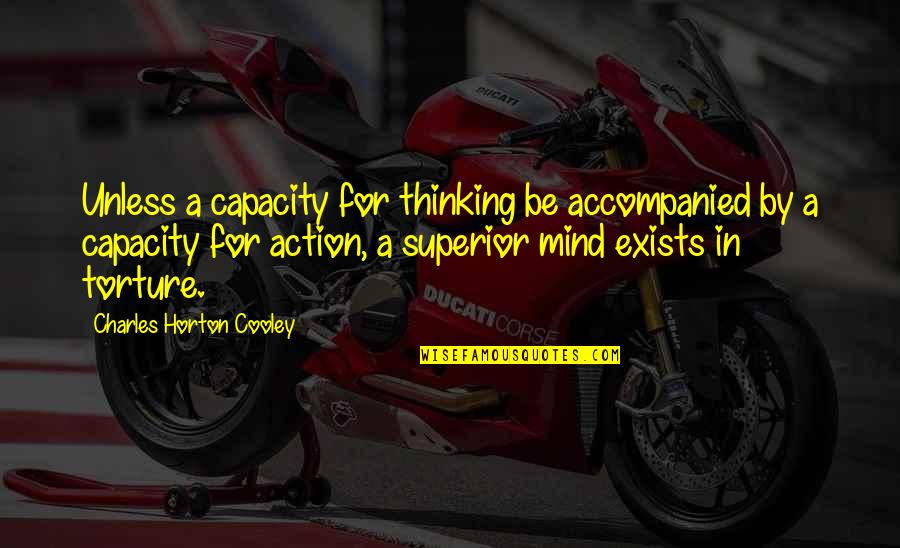 Percelle Got Quotes By Charles Horton Cooley: Unless a capacity for thinking be accompanied by Percelle Got Quotes By Charles Horton Cooley: Unless a capacity for thinking be accompanied by