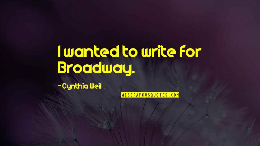 Percentage Shared Dna Of Siblings Quotes By Cynthia Weil: I wanted to write for Broadway.
