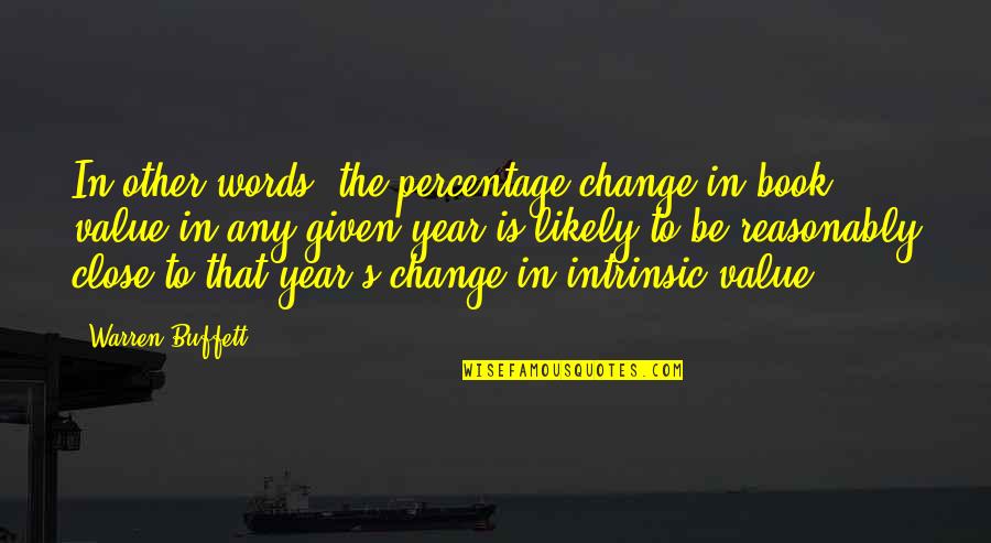 Percentages Quotes By Warren Buffett: In other words, the percentage change in book