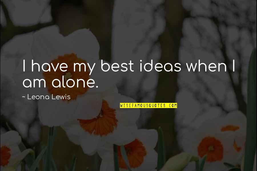 Percepao Quotes By Leona Lewis: I have my best ideas when I am