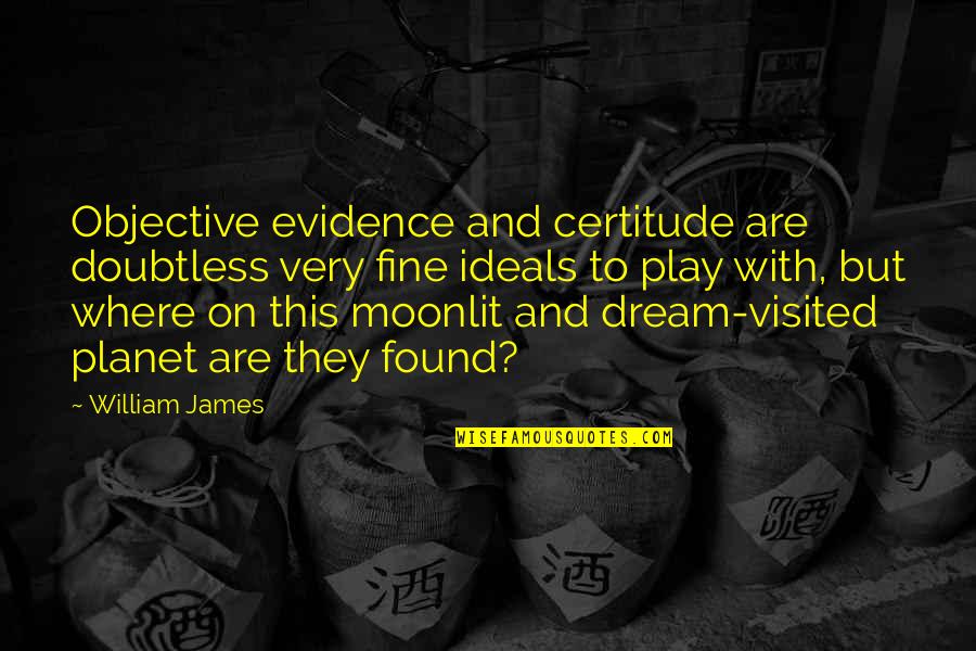 Percepao Quotes By William James: Objective evidence and certitude are doubtless very fine