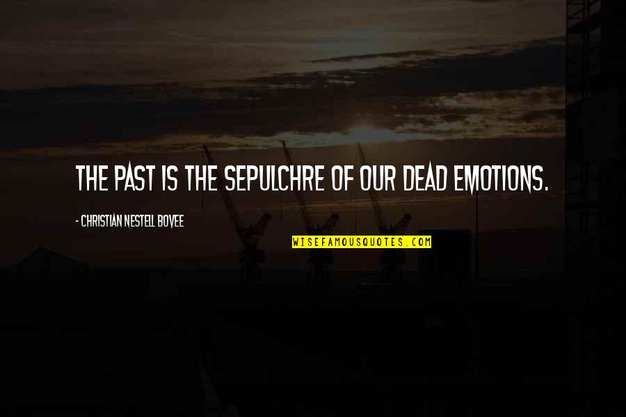 Percepciones Extrasensoriales Quotes By Christian Nestell Bovee: The past is the sepulchre of our dead Percepciones Extrasensoriales Quotes By Christian Nestell Bovee: The past is the sepulchre of our dead
