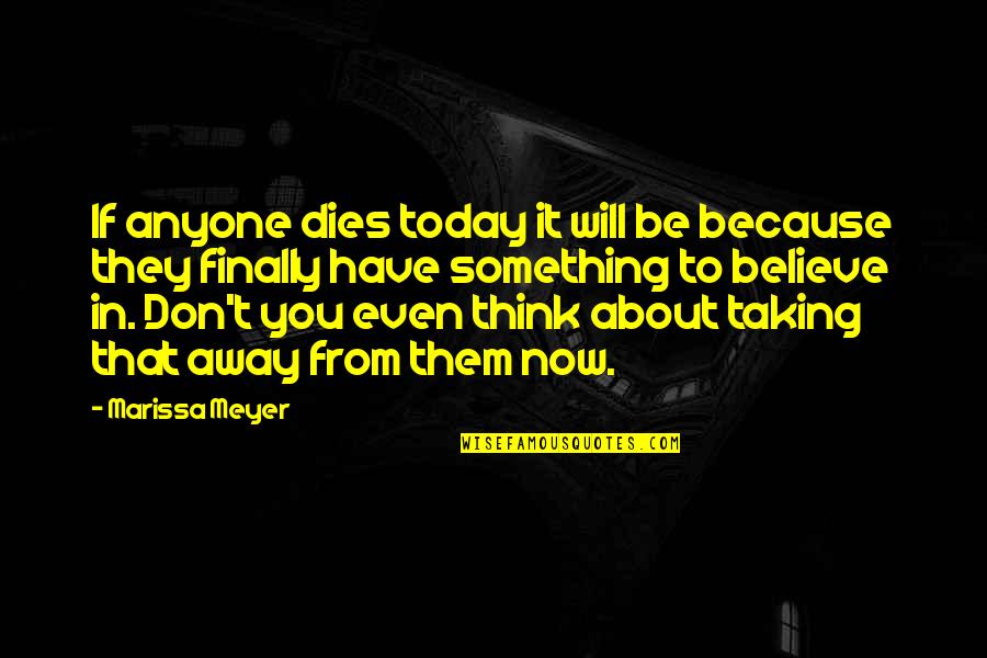 Percepciones Extrasensoriales Quotes By Marissa Meyer: If anyone dies today it will be because Percepciones Extrasensoriales Quotes By Marissa Meyer: If anyone dies today it will be because