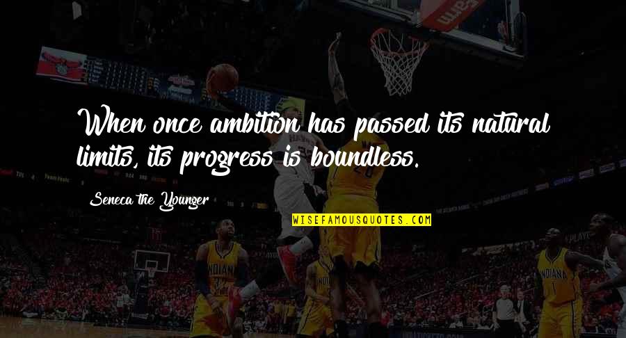 Percepciones Extrasensoriales Quotes By Seneca The Younger: When once ambition has passed its natural limits, Percepciones Extrasensoriales Quotes By Seneca The Younger: When once ambition has passed its natural limits,