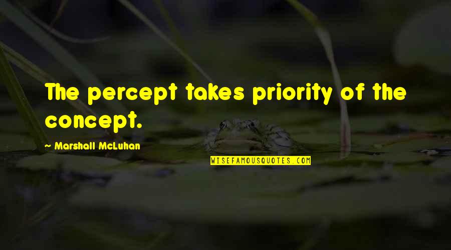 Percept Quotes By Marshall McLuhan: The percept takes priority of the concept.